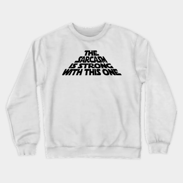 The Sarcasm is Strong with this One Crewneck Sweatshirt by garzaanita